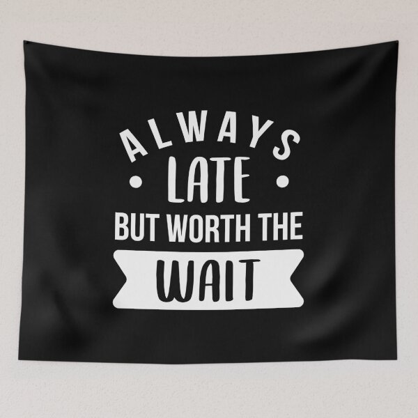 Item preview, Always Late But Worth The Wait (White) designed and sold by FilipeFerreira.