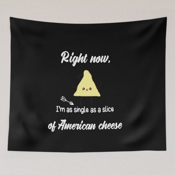 Item preview,  Right now, I'm as single as a slice of American cheese. cute gifts for a single friend  designed and sold by DANT-shirts.