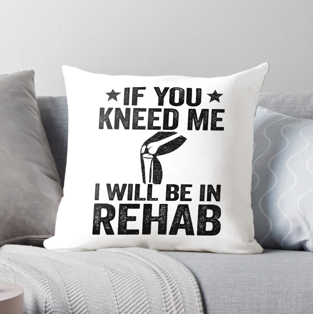 If You Kneed Me Funny Knee Replacement Surgery Throw Pillow