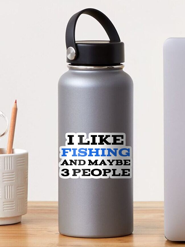 I Like Fishing And Maybe Three People funny Fishing Sticker for Sale by  medbouk1