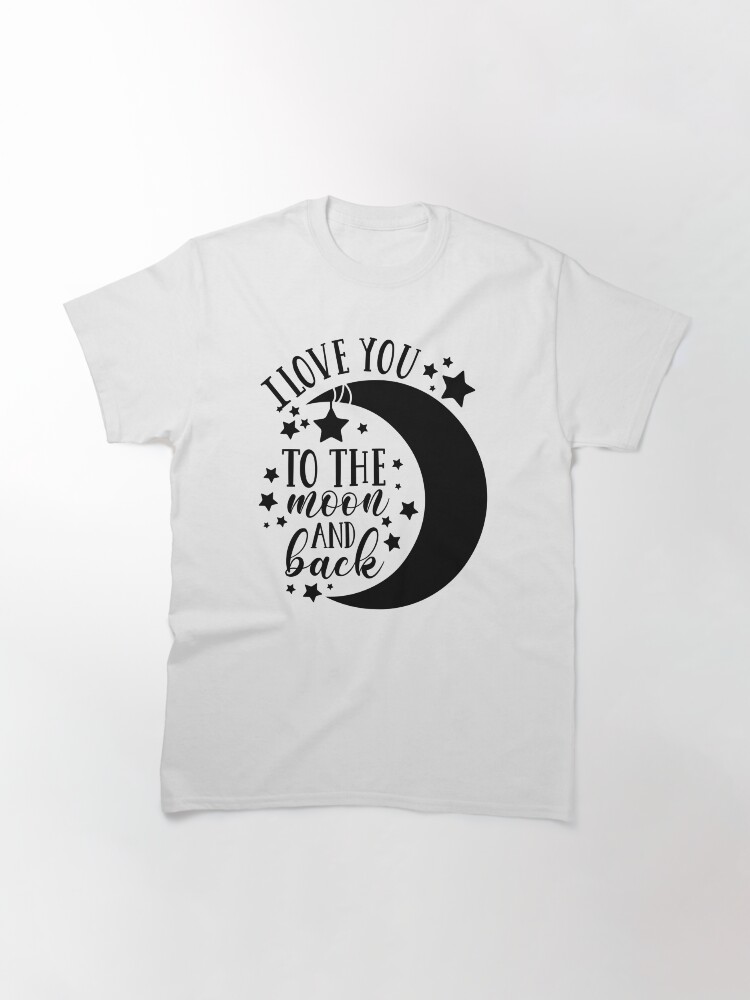 Alternate view of I Love You To The Moon and Back Classic T-Shirt