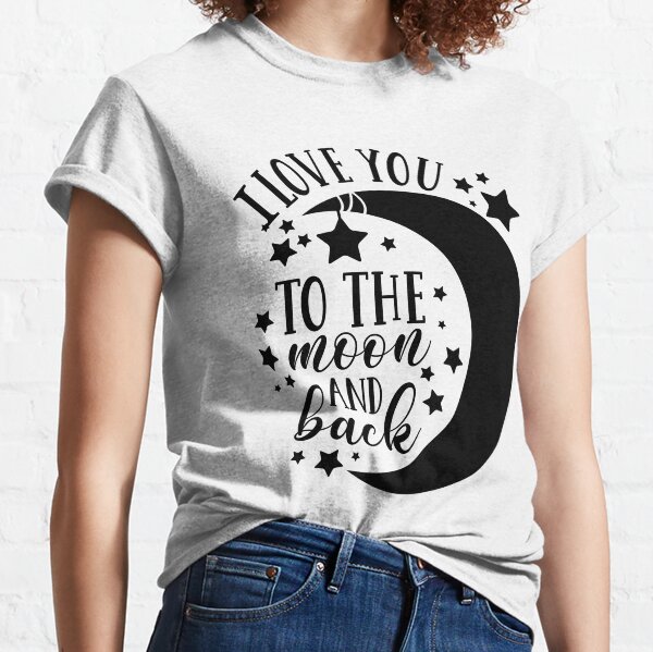 I Love You To The Moon and Back Classic T-Shirt