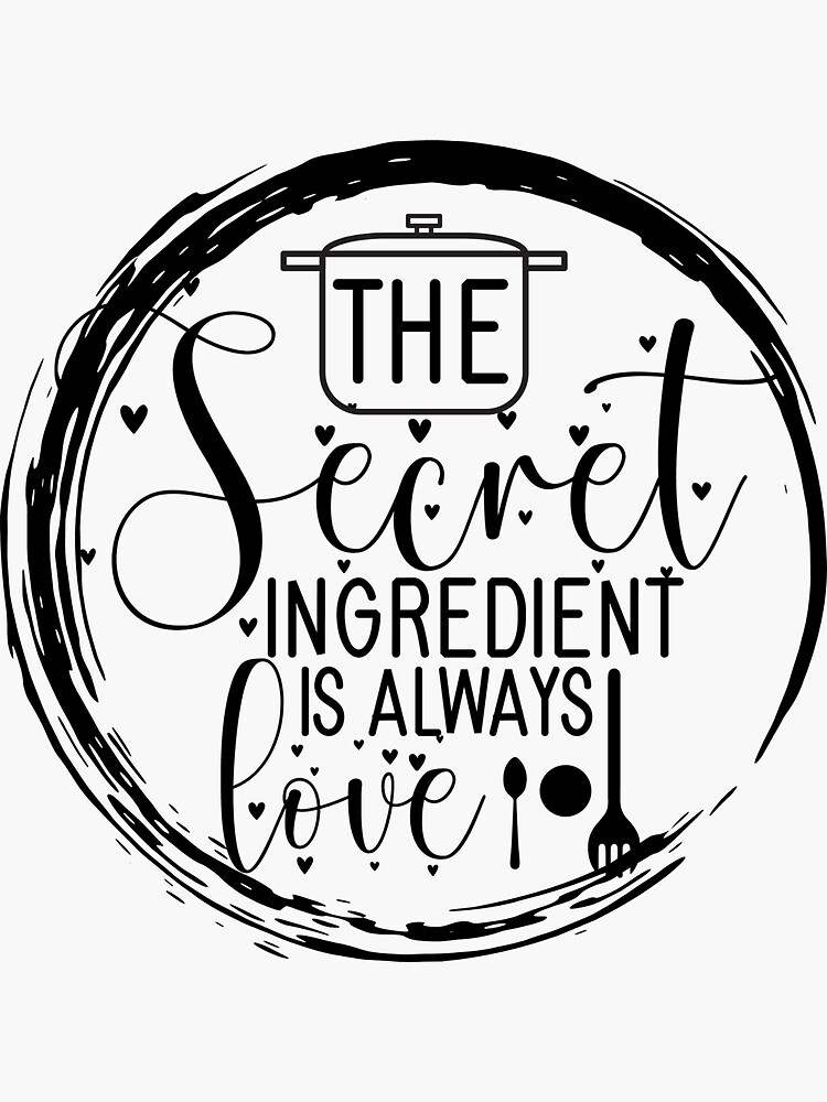 "The Secret Ingredient Is Always Love" Sticker by OrangePyramid Redbubble