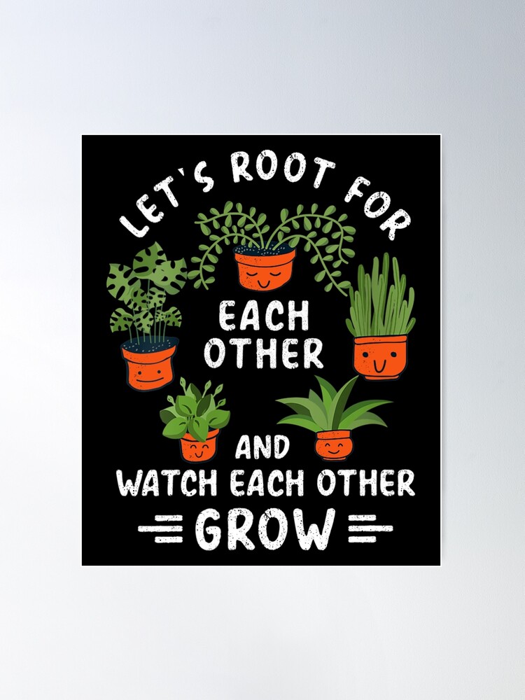 Let's Root for Each Other and Watch Each Other Grow Gardening