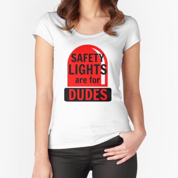Safety Lights Are For Dudes Fitted Scoop T-Shirt