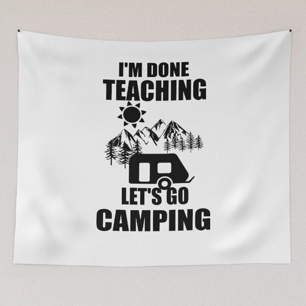 Item preview, I'm Done Teaching Let's Go Camping designed and sold by Hoffman-Design.