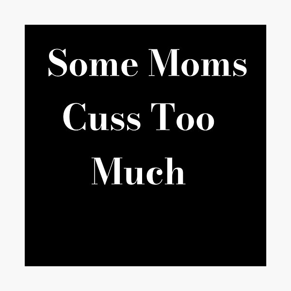 Item preview, Some Moms Cuss Too Much, It's Me, I'm Some Moms, Funny Mom Shirt, Mom Shirt, Mom Life T-Shirt, I'm not a rapper I just cuss a lot shirt designed and sold by Midouguechi.