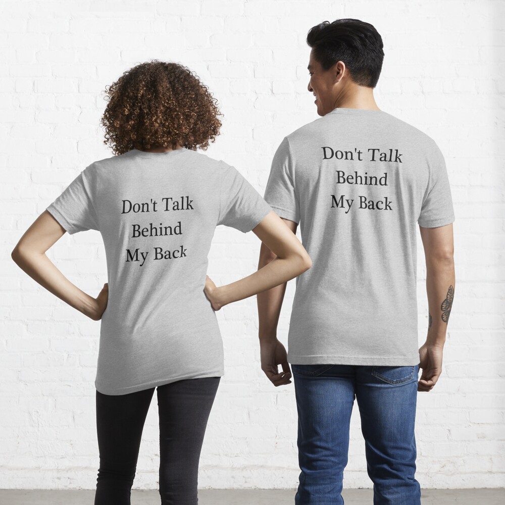 Don't Talk Behind My Back - funny text on the back of a shirt