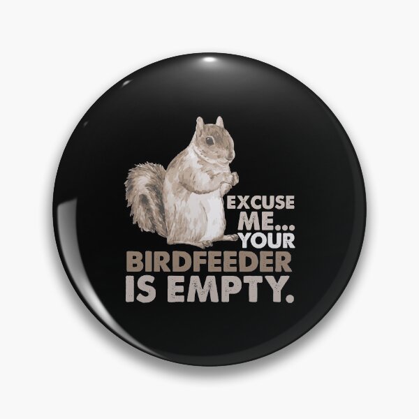 Item preview, Squirrel Excuse Me Your Birdfeeder Is Empty designed and sold by ribbinjunk.