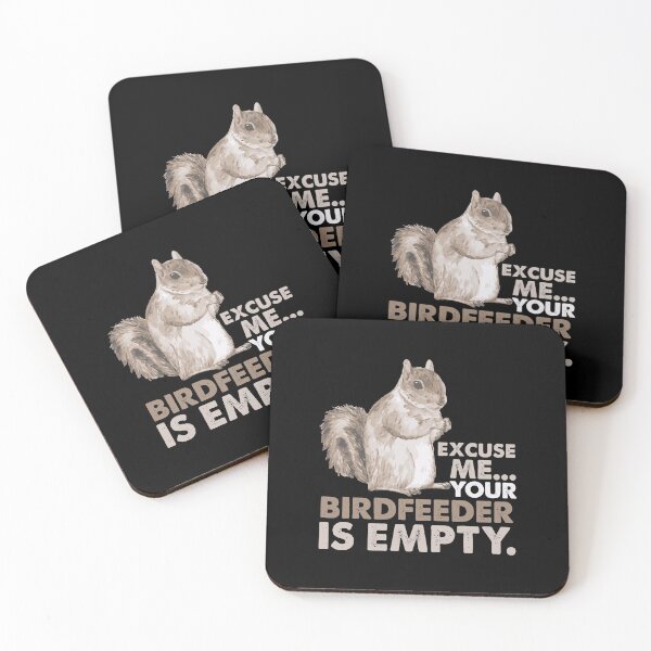 Item preview, Squirrel Excuse Me Your Birdfeeder Is Empty designed and sold by ribbinjunk.