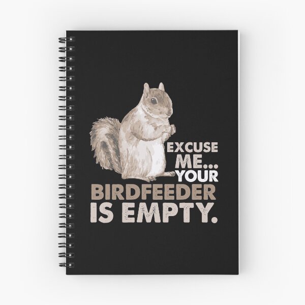 Item preview, Squirrel Excuse Me Your Birdfeeder Is Empty designed and sold by ribbinjunk.