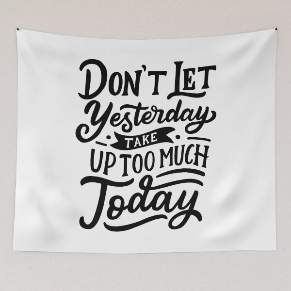 Item preview, Don't Let Yesterday Take Up too much Today designed and sold by Gavinstar.