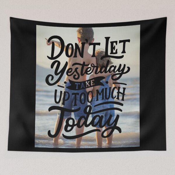 Item preview, Don't Let Yesterday Take Up too much Today designed and sold by Gavinstar.