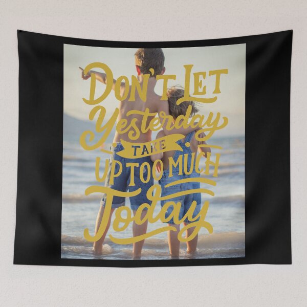 Item preview, Don't Let Yesterday Take Up too much Today designed and sold by Gavinstar.