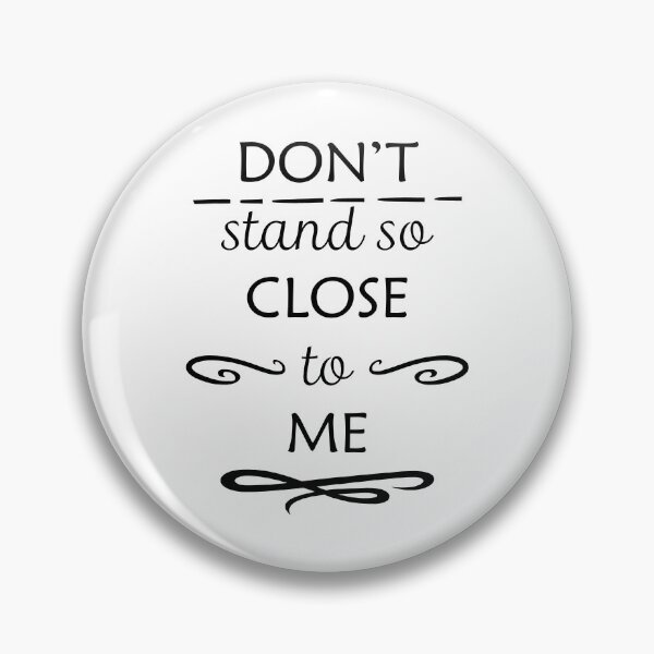 Item preview, Don't stand so close to me in black writing designed and sold by ArtfulBonBon.