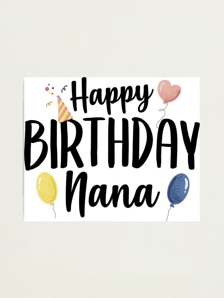 Happy Birthday Nana Photographic Print By Theshirtlounge Redbubble