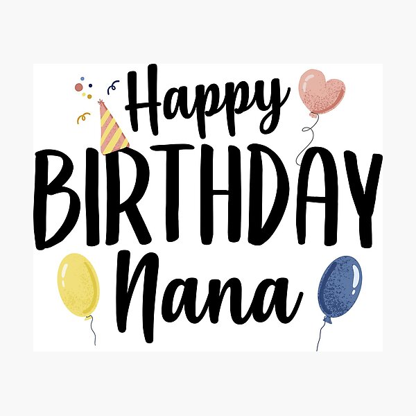 Happy Birthday Nana Photographic Print By Darbyclement Redbubble