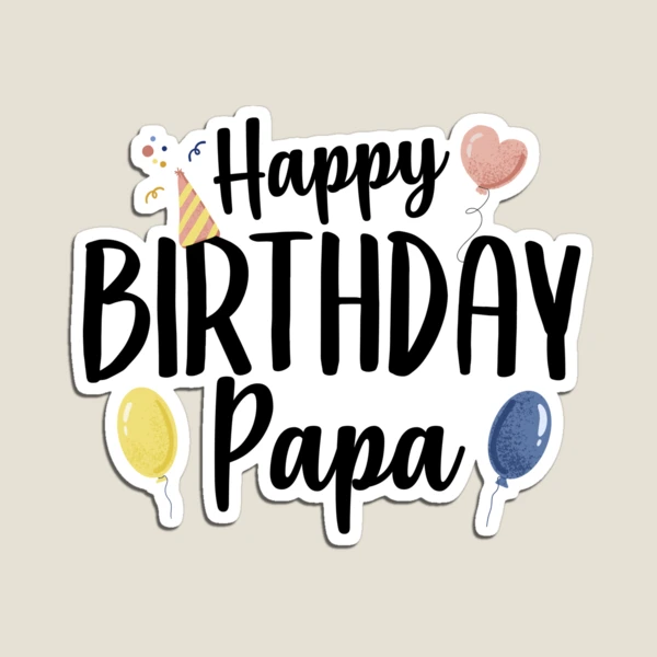 Happy Birthday Papa