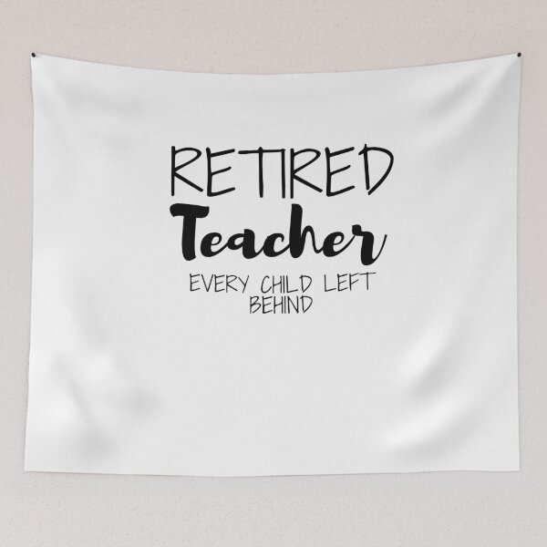 Item preview, Retired Teacher Every Child Left Behind designed and sold by ThebestArtshop.