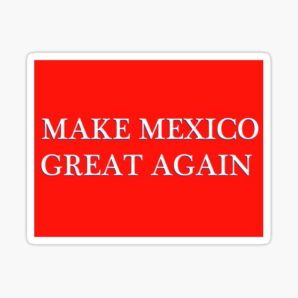 MAKE MEXICO GREAT AGAIN Sticker