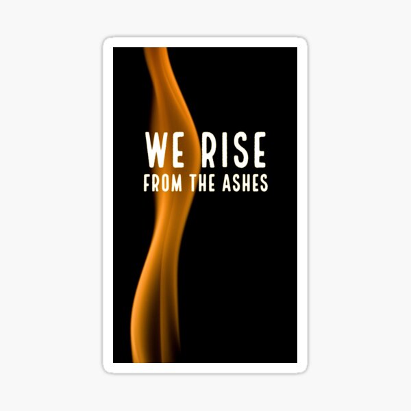 We Rise from the Ashes Sticker