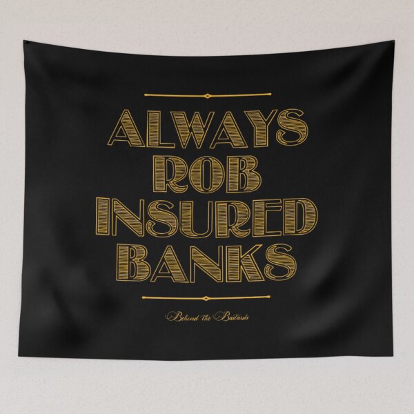 Item preview, Behind The Bastards T-ShirtAlways Rob Insured Banks designed and sold by UiMechona.