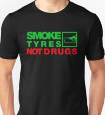 SMOKE TYRES NOT DRUGS (1) Unisex T-Shirt