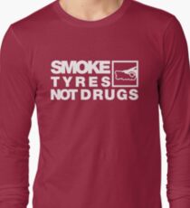 SMOKE TYRES NOT DRUGS (4) Long Sleeve T-Shirt