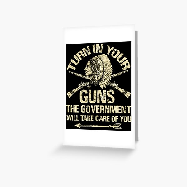 Turn In Your Gun Rights Funny Governmen Greeting Card