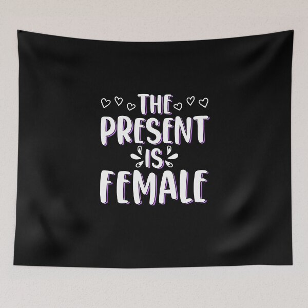 Item preview, The Present Is Female Girl Power Empowered Women Feminism designed and sold by Nessshirts.