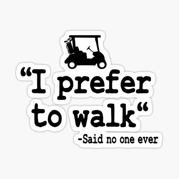 Item preview, Golfing Golf Cart I Prefer To Walk Quote Funny designed and sold by Stronzi.
