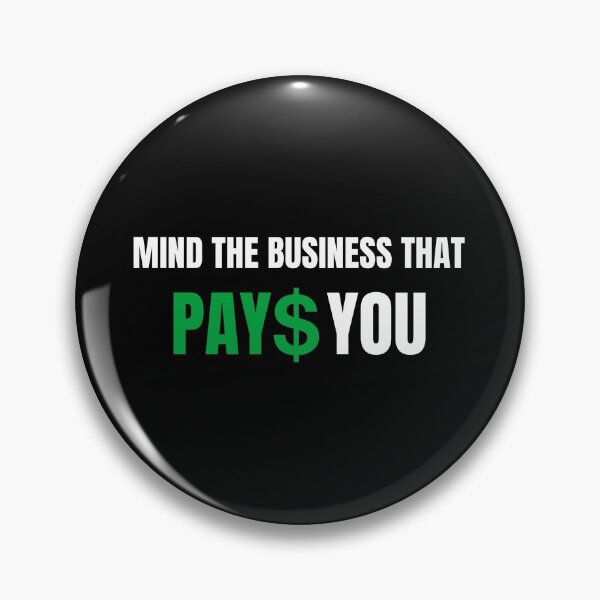 Item preview, mind the business that pays you designed and sold by StarByAsem.