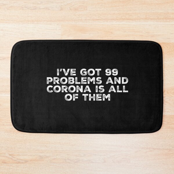 Item preview, I've got 99 problems and corona is all of them. designed and sold by Amaeri.