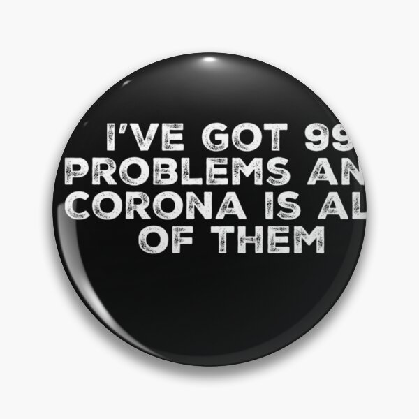 Item preview, I've got 99 problems and corona is all of them. designed and sold by Amaeri.