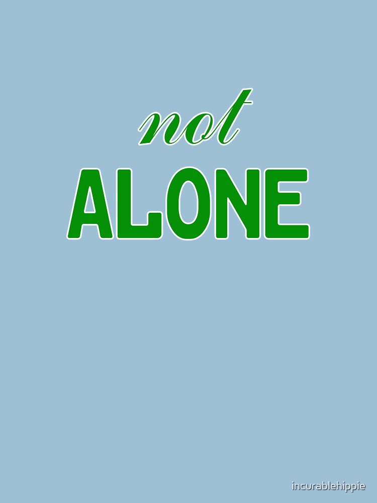 Not Alone by incurablehippie