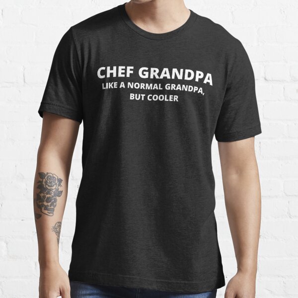 Chef Grandpa Like A Normal Grandpa But Cooler Chef Grandpa Cook T Shirt For Sale By 5049