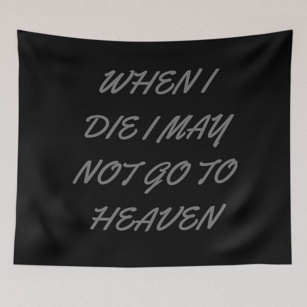 Item preview, When I Die I May Not Go To Heaven designed and sold by ShopManea.