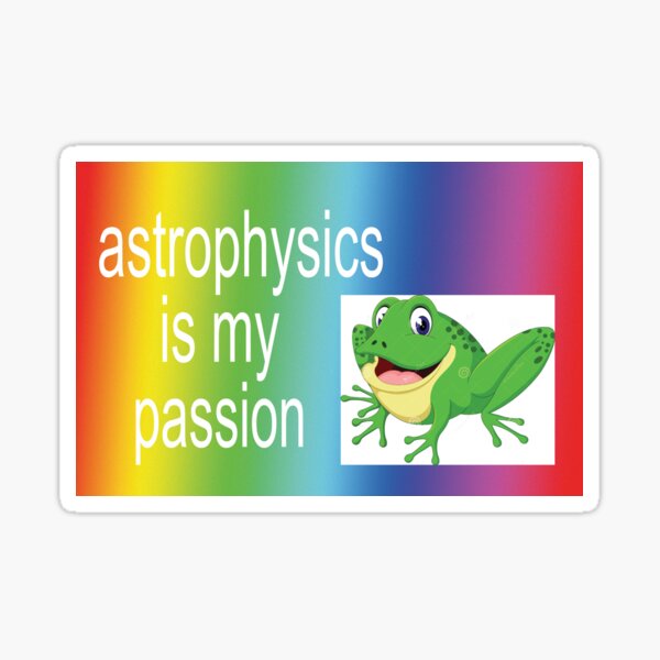 Item preview, astrophysics!!!! is my passion!!!! designed and sold by orlumbuspirate.