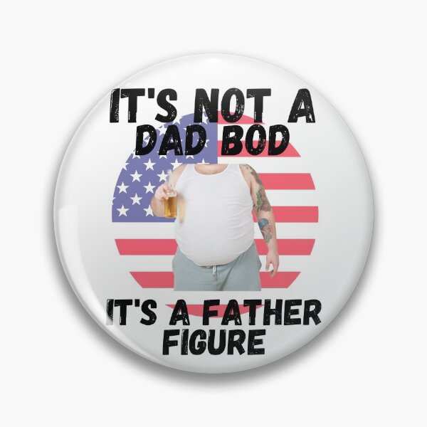 Item preview, Copy of IT'S NOT A DAD BOD, IT'S A FATHER FIGURE, DAD MEME, HUMORS DAD, designed and sold by R B Chrystal.
