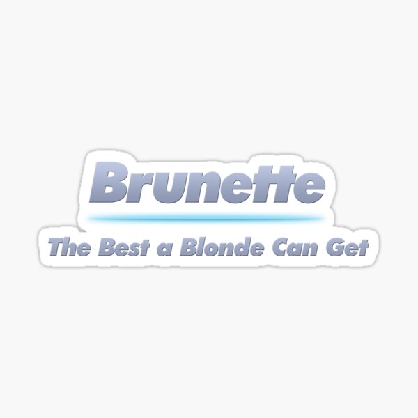 Brunette - The Best a Blonde Can Get Sticker