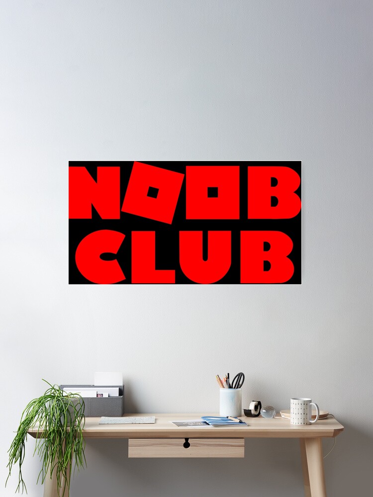 Noob Club Posters for Sale