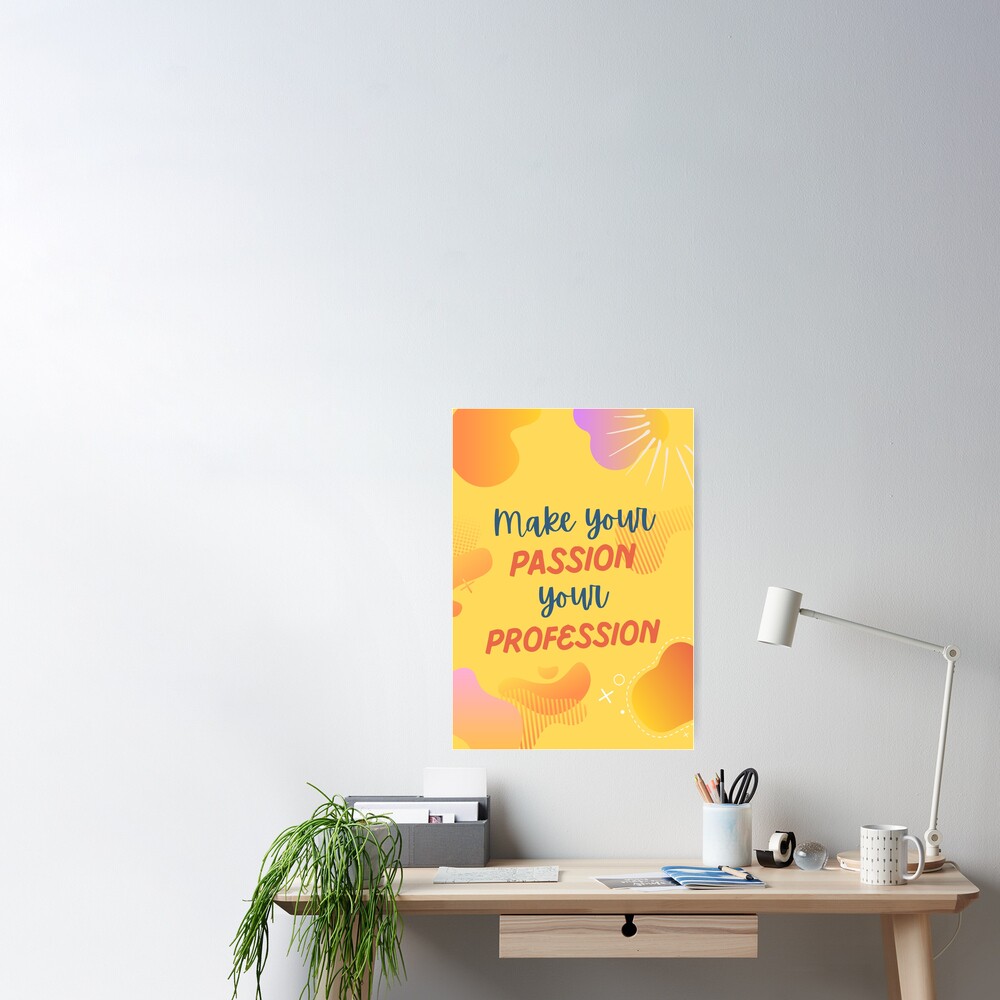 Make Your Passion Your Profession Poster By Phoebestore Redbubble