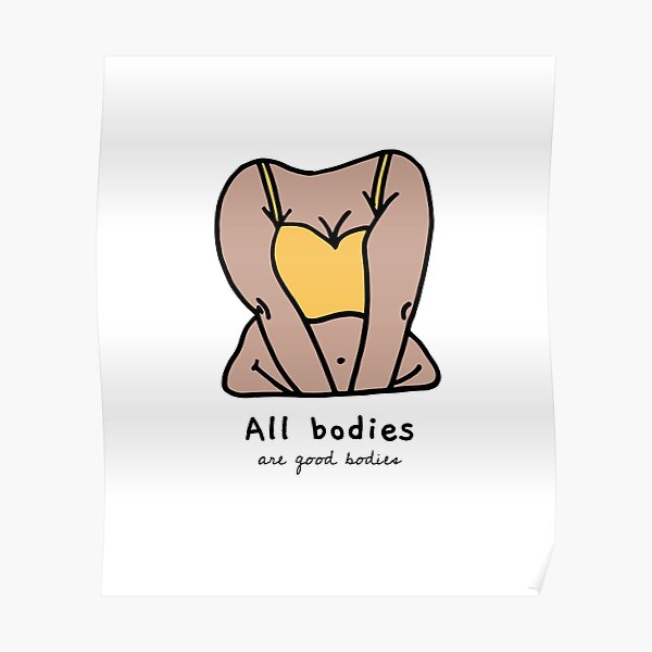 All Bodies Are Good Bodies Poster For Sale By Reva M Redbubble 