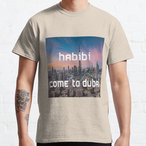 Habibi, Come to Dubai Classic T-Shirt