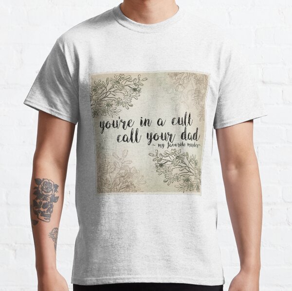 My Favorite Murder Podcast - "You're In a Cult, Call Your Dad" Floral Quote Design Classic T-Shirt