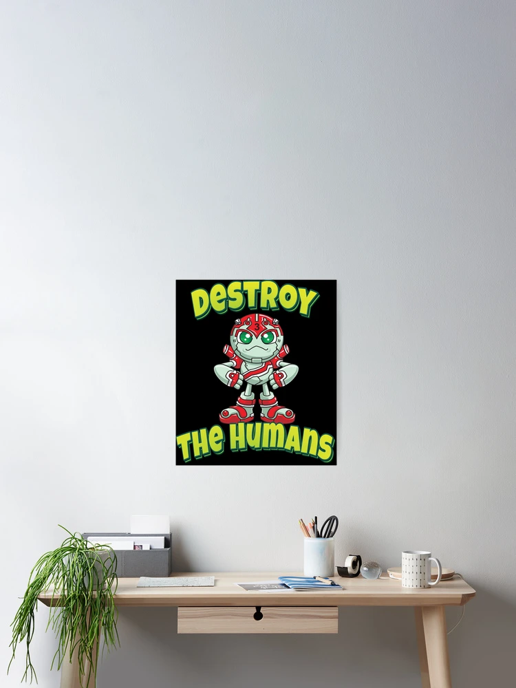 Thumbnail 2 of 3, Poster, Destroy The Humans Robot designed and sold by ProjectRobotics.