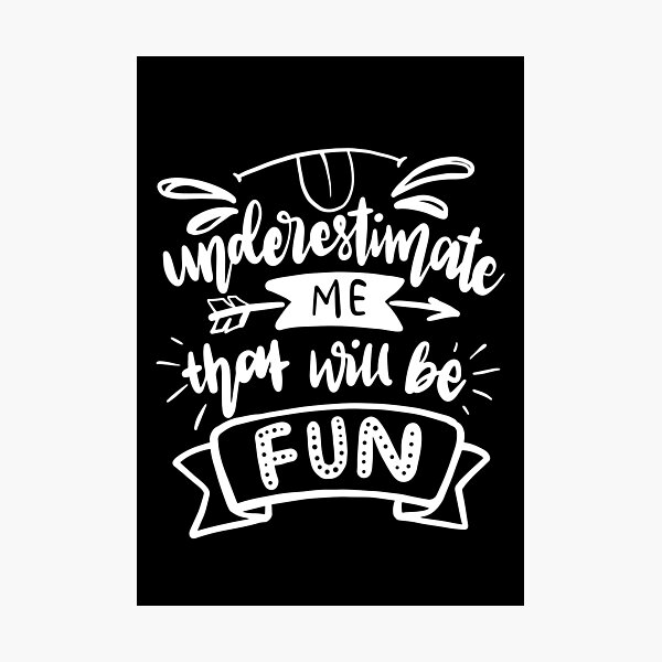 Item preview, Underestimate me that will be fun designed and sold by Apoorv Choudhary.