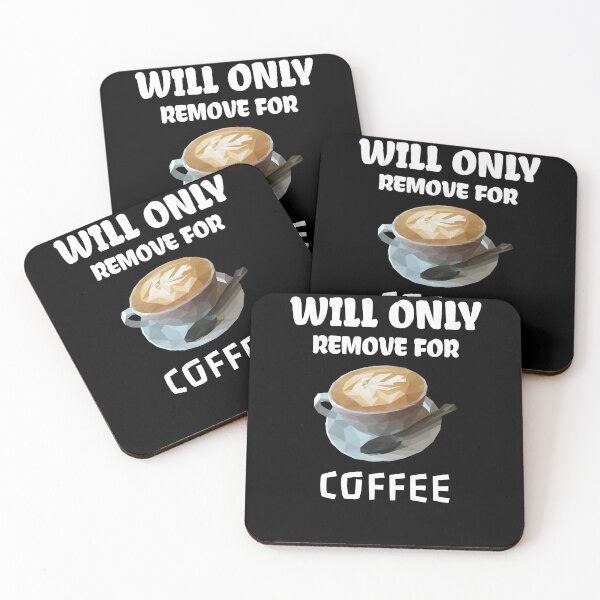 Item preview, Will Only Remove For Coffee designed and sold by medbdj.