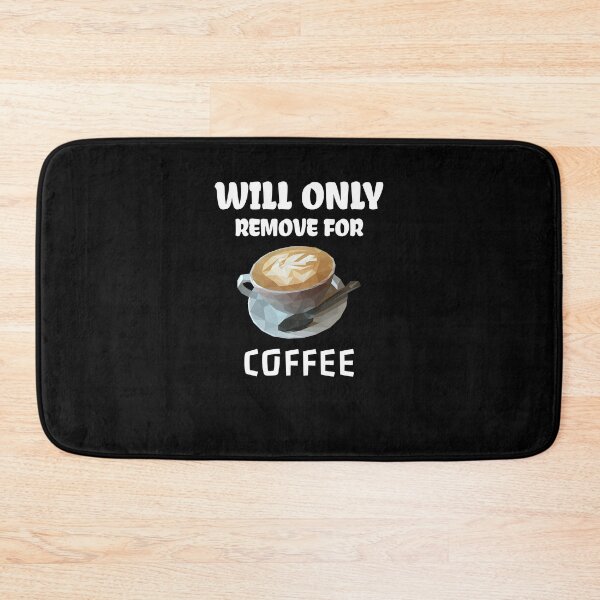 Item preview, Will Only Remove For Coffee designed and sold by medbdj.