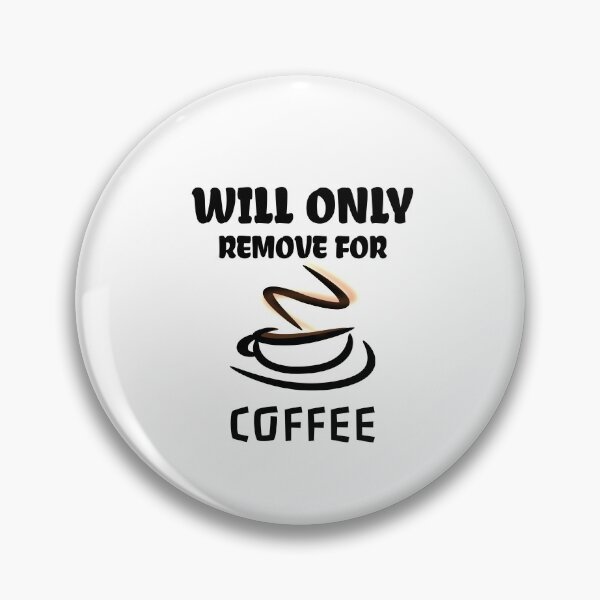 Item preview,  Will Only Remove For Coffee designed and sold by medbdj.